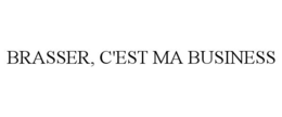 BRASSER, C'EST MA BUSINESS trademark