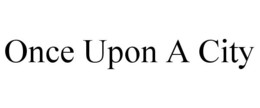 ONCE UPON A CITY trademark