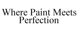 WHERE PAINT MEETS PERFECTION trademark
