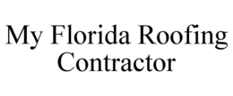MY FLORIDA ROOFING CONTRACTOR trademark