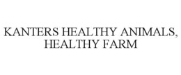 KANTERS HEALTHY ANIMALS, HEALTHY FARM trademark