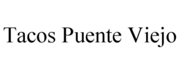 TACOS PUENTE VIEJO trademark