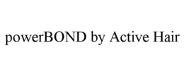 POWERBOND BY ACTIVE HAIR trademark
