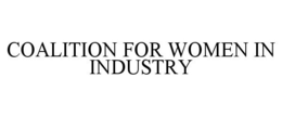COALITION FOR WOMEN IN INDUSTRY trademark
