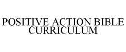 POSITIVE ACTION BIBLE CURRICULUM trademark