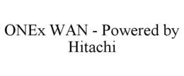 ONEX WAN - POWERED BY HITACHI trademark
