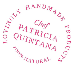 CHEF PATRICIA QUINTANA LOVINGLY HANDMADE PRODUCTS 100% NATURAL trademark