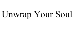 UNWRAP YOUR SOUL trademark