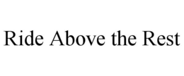 RIDE ABOVE THE REST trademark