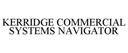 KERRIDGE COMMERCIAL SYSTEMS NAVIGATOR trademark