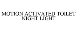 MOTION ACTIVATED TOILET NIGHT LIGHT trademark