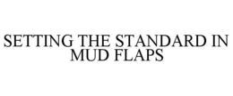 SETTING THE STANDARD IN MUD FLAPS trademark