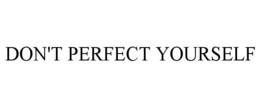 DON'T PERFECT YOURSELF trademark
