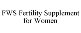 FWS FERTILITY SUPPLEMENT FOR WOMEN trademark
