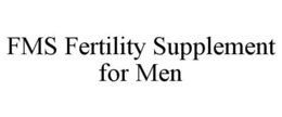FMS FERTILITY SUPPLEMENT FOR MEN trademark