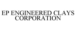 EP ENGINEERED CLAYS CORPORATION trademark