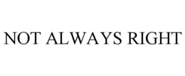 NOT ALWAYS RIGHT trademark