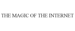 THE MAGIC OF THE INTERNET trademark
