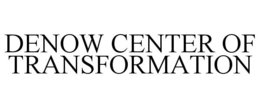 DENOW CENTER OF TRANSFORMATION trademark