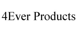 4EVER PRODUCTS trademark