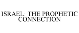ISRAEL: THE PROPHETIC CONNECTION trademark