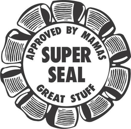 APPROVED BY MAMAS SUPER SEAL GREAT STUFF trademark