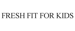 FRESH FIT FOR KIDS trademark