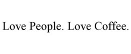LOVE PEOPLE. LOVE COFFEE. trademark