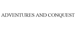 ADVENTURES AND CONQUEST trademark