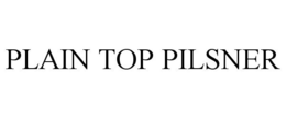 PLAIN TOP PILSNER trademark