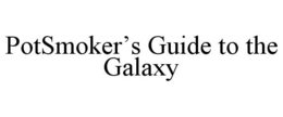 POTSMOKER'S GUIDE TO THE GALAXY trademark