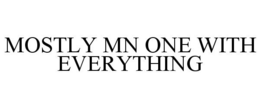 MOSTLY MN ONE WITH EVERYTHING trademark