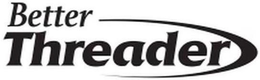 BETTER THREADER trademark