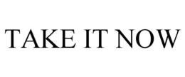 TAKE IT NOW trademark