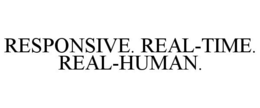 RESPONSIVE. REAL-TIME. REAL-HUMAN. trademark