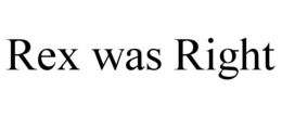 REX WAS RIGHT trademark