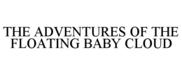 THE ADVENTURES OF THE FLOATING BABY CLOUD trademark