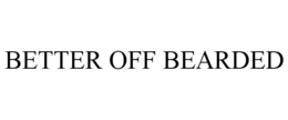 BETTER OFF BEARDED trademark