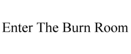 ENTER THE BURN ROOM trademark