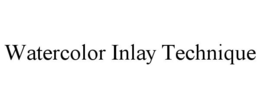 WATERCOLOR INLAY TECHNIQUE trademark