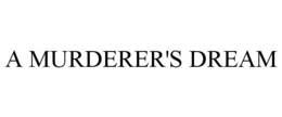 A MURDERER'S DREAM trademark