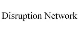 DISRUPTION NETWORK trademark