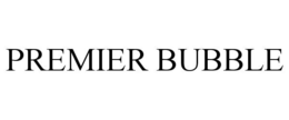 PREMIER BUBBLE trademark