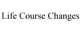 LIFE COURSE CHANGES trademark