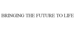 BRINGING THE FUTURE TO LIFE trademark