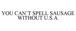 YOU CAN'T SPELL SAUSAGE WITHOUT U.S.A. trademark