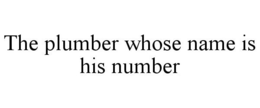 THE PLUMBER WHOSE NAME IS HIS NUMBER trademark