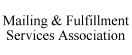 MAILING & FULFILLMENT SERVICES ASSOCIATION trademark