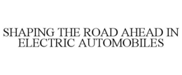 SHAPING THE ROAD AHEAD IN ELECTRIC AUTOMOBILES trademark
