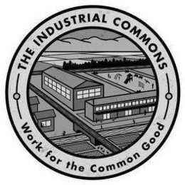 THE INDUSTRIAL COMMONS WORK FOR THE COMMON GOOD trademark